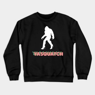 yaaas sasquatch Crewneck Sweatshirt